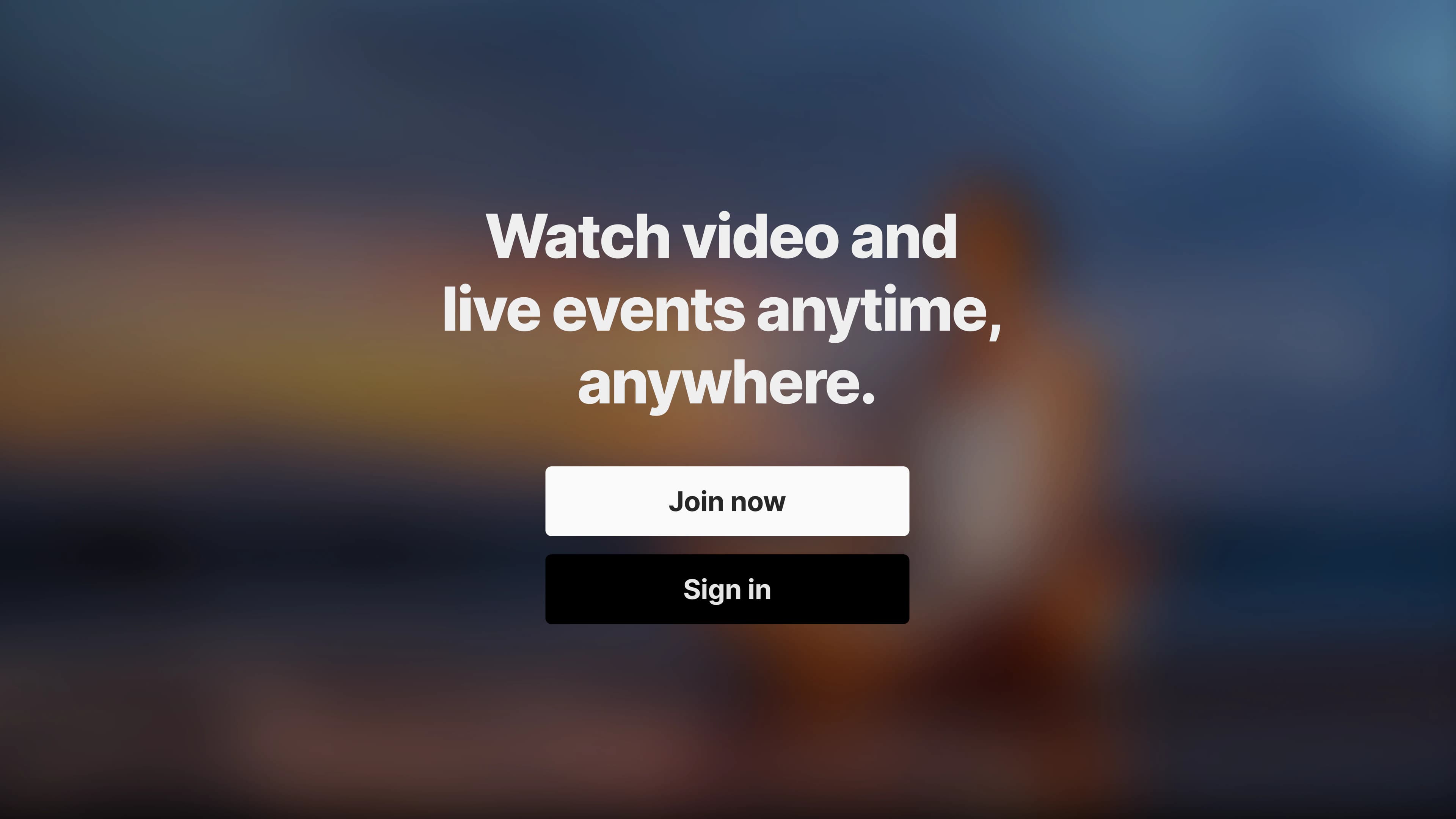 Watch video and live events anytime, anywhere sign-up interface
